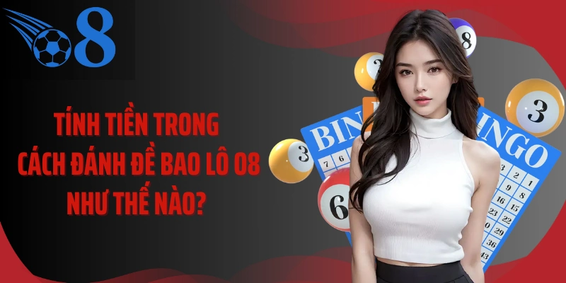 Tính tiền trong cách đánh đề bao lô O8 như thế nào? 